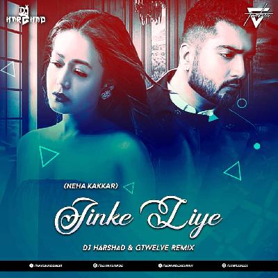 Jinke Liye (Neha Kakkar) - DJ Harshad   Gtwelve Remix